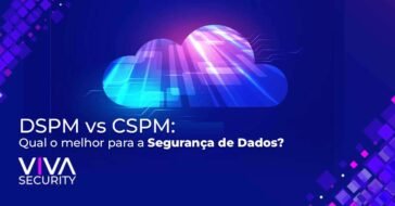 DSPM vs CSPM: Qual o melhor para a Segurança de Dados?