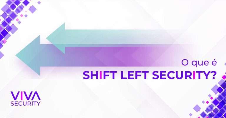 O que é Shift Left Security? - Blog VIVA Security