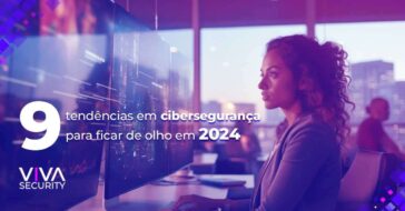 9 tendências de cibersegurança a serem observadas em 2024