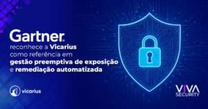 Gartner reconhece a Vicarius como referência em gestão preemptiva de exposição e remediação automatizada