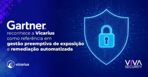 Gartner reconhece a Vicarius como referência em gestão preemptiva de exposição e remediação automatizada