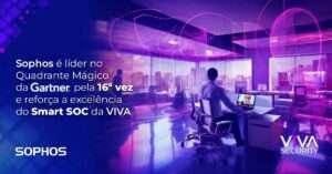 Sophos é líder no Quadrante Mágico da Gartner pela 16ª vez e reforça a excelência do Smart SOC da VIVA