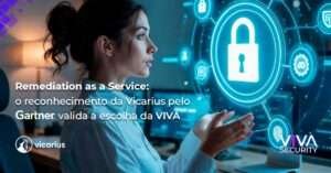 Remediation as a Service: o reconhecimento da Vicarius no Gartner valida a escolha da VIVA