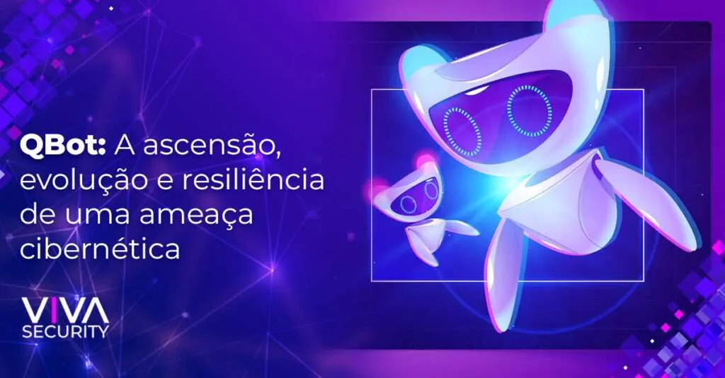 QBot: A ascensão, evolução e resiliência de uma ameaça cibernética