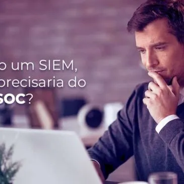 Já possuo um SIEM, por que precisaria do Smart SOC?